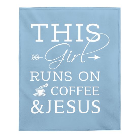 Coffee Lover And Jesus Baby Blanket, This Girl Runs On Coffee And Jesus Baby Blanket, Christian Baby Blanket