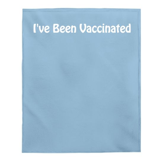 I've Been Vaccinated Baby Blanket Baby Blanket Adult Vaccinated