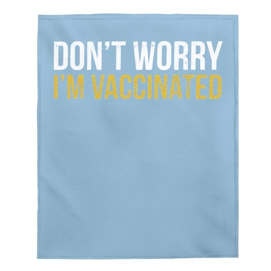 Don't Worry I'm Vaccinated Graphic Funny Baby Blanket Pro Vaccine Vaccination Social Distancing Baby Blanket Tops For Men