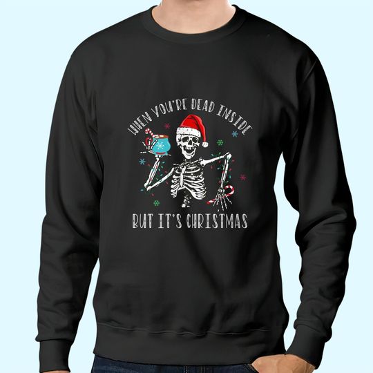 When You're Dead Inside But It's Christmas Season Sweatshirts