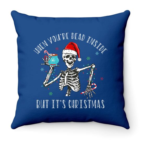 When You're Dead Inside But It's Christmas Season Throw Pillows