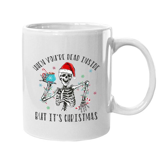 When You're Dead Inside But It's Christmas Season, Christmas Skeleton Sweatshirt Mugs
