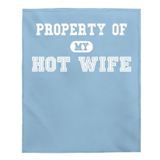Property Of My Hot Wife Funny Wedding Father's Day Anniversary Baby Blanket