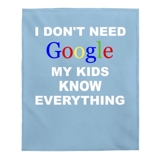 I Don't Need Google Baby Blanket My Know Everything