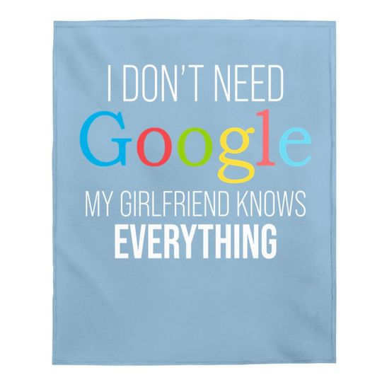 I Don't Need Google, My Girlfriend Knows Everything! | Funny Boyfriend Baby Blanket