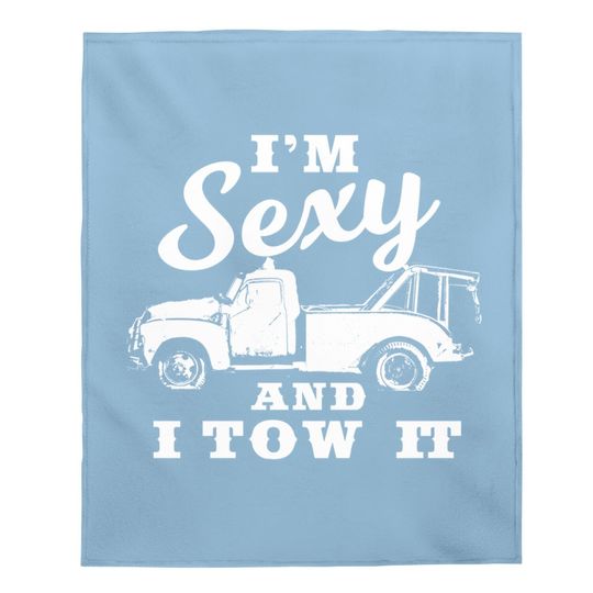 I'm Sexy And I Tow It | Funny Flatbed Tow Truck Driver Premium Baby Blanket