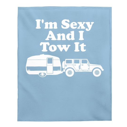 I'm Sexy And I Tow It Funny Camping Baby Blanket