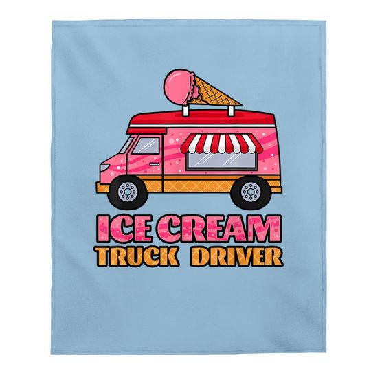 Ice Cream Truck Driver Sweet Frozen Dessert Sorbet Lover Baby Blanket