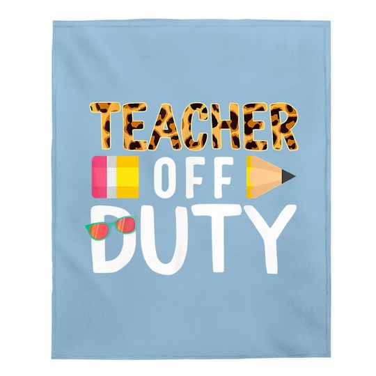 Teacher Off Duty Happy Last Day Of School Teacher Summer Baby Blanket