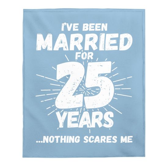 Couples Married 25 Years - Funny 25th Wedding Anniversary Baby Blanket