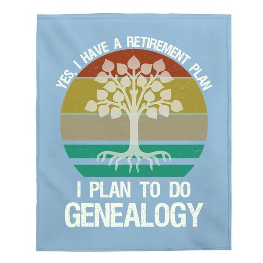 Yes I Have A Retirement Plan I Plan To Do Genealogy Funny Baby Blanket