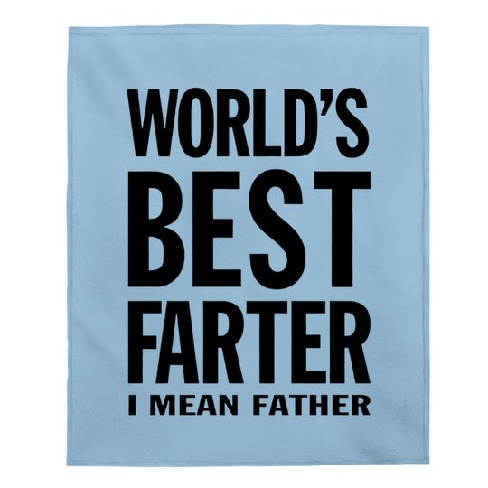 World's Best Farter, I Mean Father Funny Gift For Dad Baby Blanket