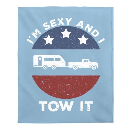 Funny Camping Rv Im Sexy And I Tow It Baby Blanket