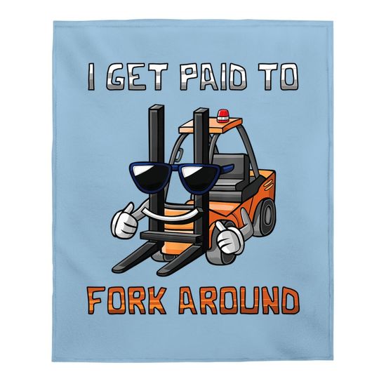 I Get Paid To Fork Around Forklift Driver Baby Blanket