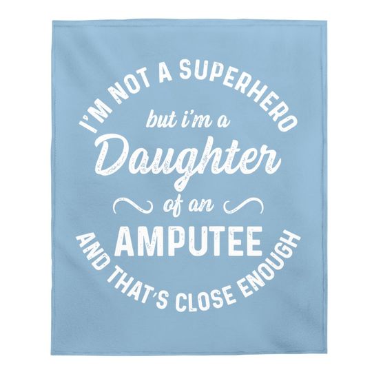 Amputee Humor Daughter Hero Leg Arm Funny Recovery Gifts Baby Blanket