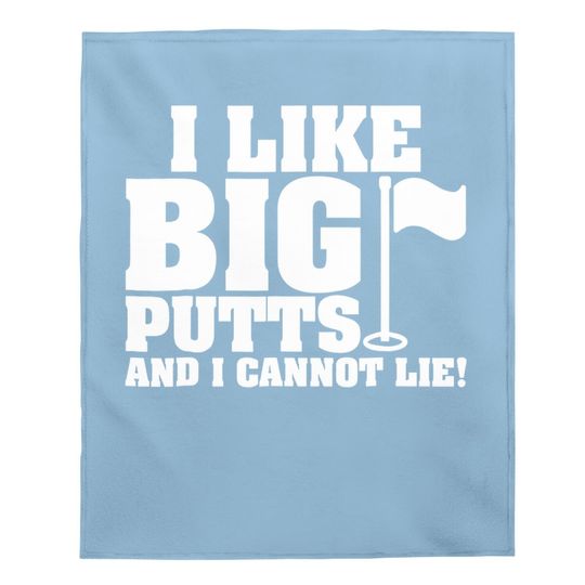 I Like Big Putts And I Cannot Lie Funny Golf Baby Blanket