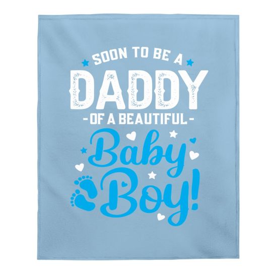 Soon To Be A Daddy Of A Baby Boy New Dad Expecting Father Baby Blanket