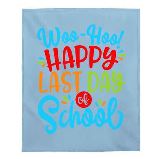 Woo Hoo Happy Last Day Of School Baby Blanket | Fun Teacher Student