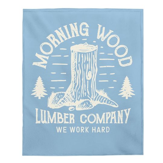 Morning Wood Baby Blanket Lumber Company Funny Camping Carpenter