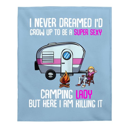 I Never Dreamed I'd Grow Up Super Sexy Camping Lady Camper Baby Blanket