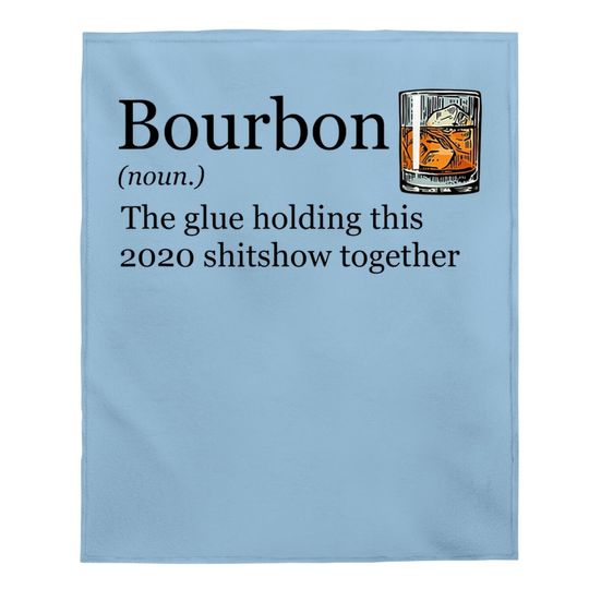 Bourbon Noun Glue Holding This 2020 Shitshow Together Baby Blanket