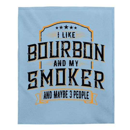 I Like Bourbon And My Smoker And Maybe 3 People Whiskey Baby Blanket Baby Blanket