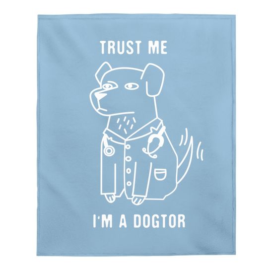 Trust Me I'm A Dogtor - Funny Dog Doctor Baby Blanket