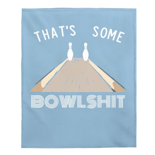 Some Bowlshit Funny Bowling Team League Gift Idea Baby Blanket