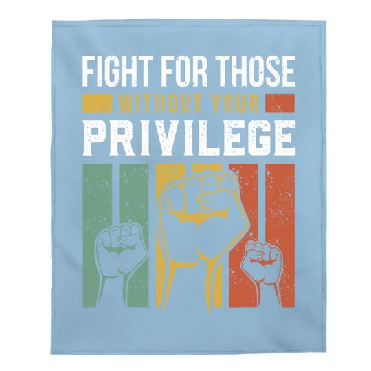 Human Rights Equality Fight For Those Without Your Privilege Baby Blanket