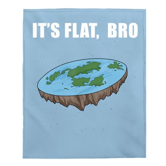 The Earth Is Flat Gifts It's Flat Bro Ice Wall Flat Earth Baby Blanket