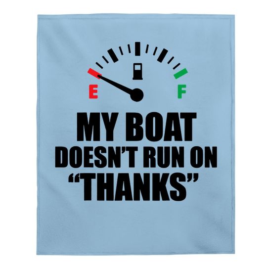 My Boat Doesnt Run On Thanks Funny Boating Sayings Baby Blanket