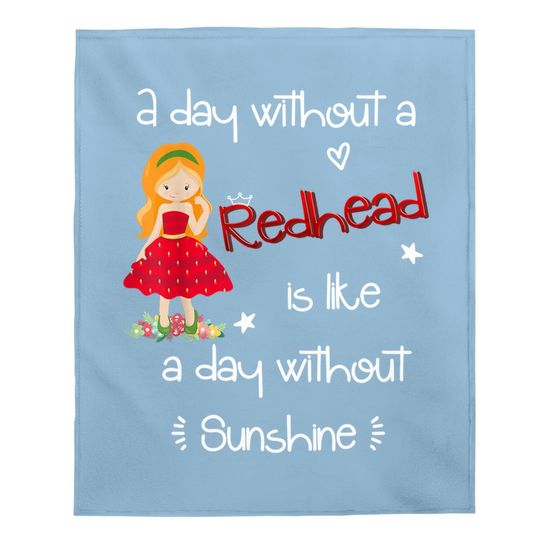 A Day Without A Redhead Baby Blanket