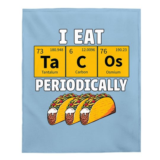 Taco Funny Food Eat Tacos Periodically Humor Science Gift Baby Blanket