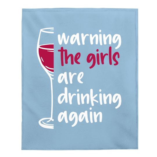 Warning The Girls Are Drinking Again Wine Glass Funny Baby Blanket