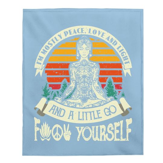 I'm Mostly Peace Love And Light & A Little Go Yoga Baby Blanket