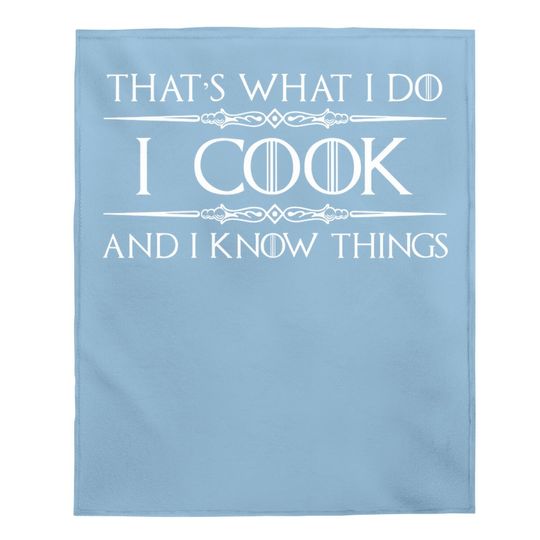 Chef & Cook Gifts - I Cook & I Know Things Funny Cooking Baby Blanket