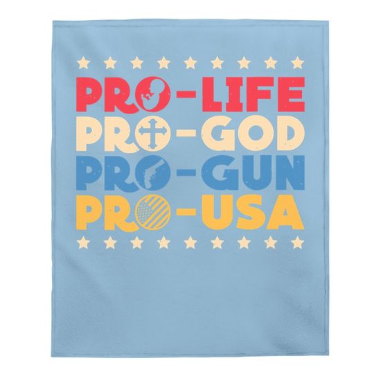 Pro Life Pro God Pro Gun Pro Usa Conservative Patriot Baby Blanket