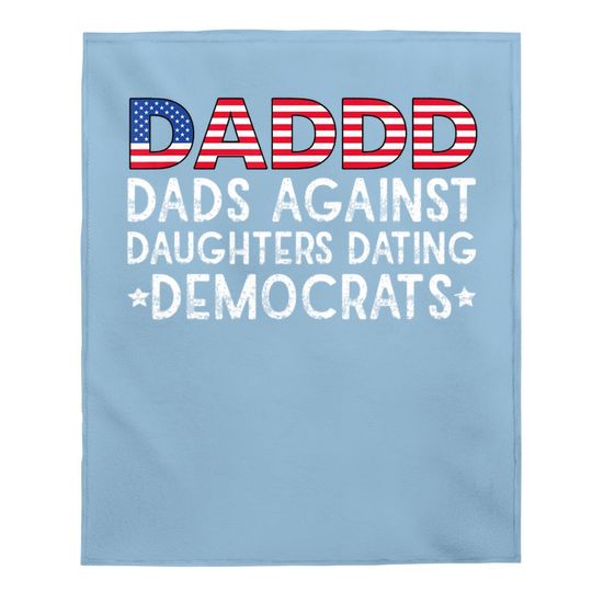 Daddd Dads Against Daughters Dating Democrats Baby Blanket