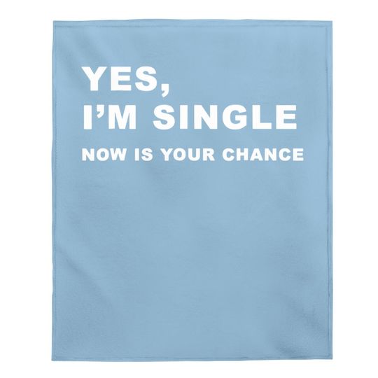 Keep Calm And Stay Single  yes, I'm Single Baby Blanket