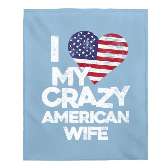 I Love My Crazy American Wife Baby Blanket