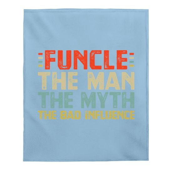Funcle The Man The Myth The Bad Influence Baby Blanket