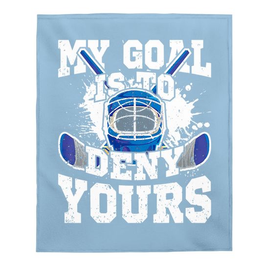 Ice Hockey Goalie My Goal Is To Deny Yours Baby Blanket