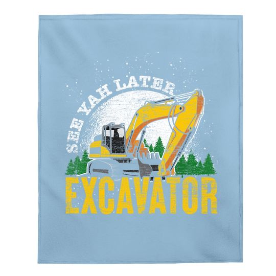 Driver Gift Toddler See Ya Later Excavator Baby Blanket