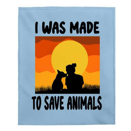 I Was Made To Save Animals Rescue Animal Welfare Dog Baby Blanket