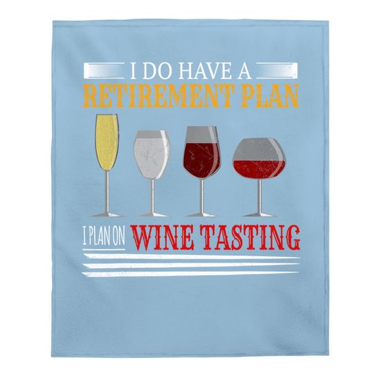 I Do Have A Retirement Plan On Wine Tasting Wine Lover Baby Blanket