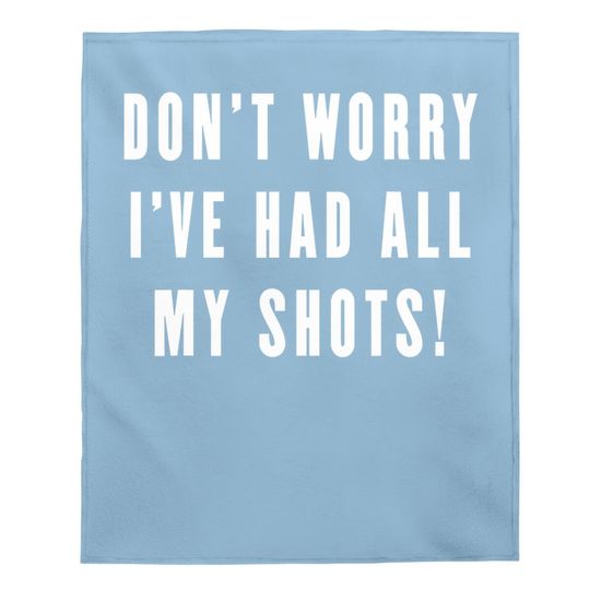 Don't Worry I've Had All My Shots Vaccine Vaccination Baby Blanket