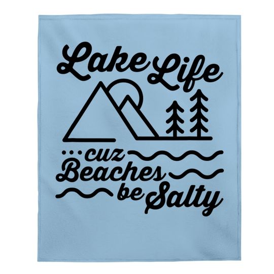 Lake Life Cuz Beaches Be Salty Outdoor Lover Baby Blanket