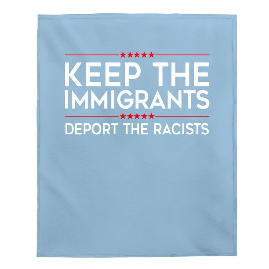Keep The Immigrants Deport The Racists Baby Blanket