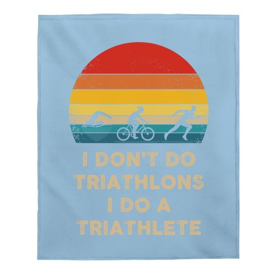 I Don't Do Triathlons I Do A Triathlete Baby Blanket