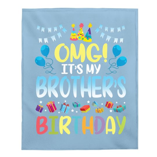 Omg It's My Brother's Birthday Happy To Me You Sister Cousin Baby Blanket